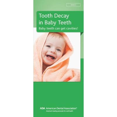 ADA® Brochures, 8 Panel, 3-7/8" W x 9" H, 50/Pkg - TOOTH DECAY IN BABY TEETH - ADA® Brochures, 8 Panel, 3-7/8 W x 9 H, 50/Pkg - TOOTH DECAY IN BABY TEETH
What causes tooth decay?
How does tooth decay affect baby teeth?
Why are baby teeth important?
How to keep your child’s teeth healthy?
First dental visit - Image 1
