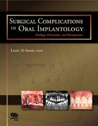 Surgical Complications in Oral Implantology: Etiology, Prevention, and Management by Louie Al-Faraje (Quintessence Publishing, 248 pp, ISBN 978-0-86715-506-8)