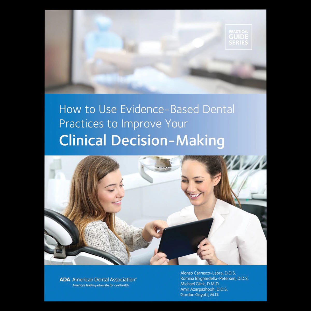 ADA Practical Guide Series: How to Use Evidence-Based Dental Practices to Improve Your Clinical Decision-Making, Book + E-Book, 299 Pages, Paperback