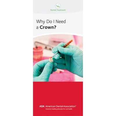 ADA® Brochures, 6 Panel, 3-7/8" W x 9" H, 50/Pkg - Why Do I Need A Crown?
