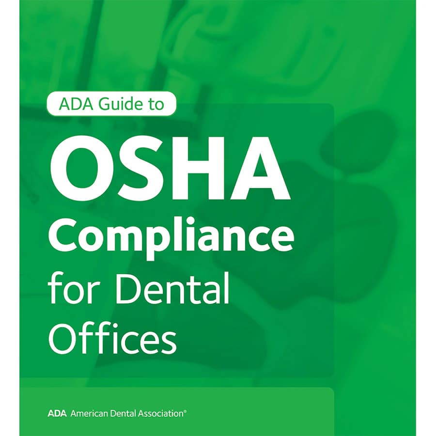 The ADA Guide to OSHA Compliance for Dental Offices, 2023 Edition, 274 Pages - The ADA Guide to OSHA Compliance for Dental Offices - Image 1